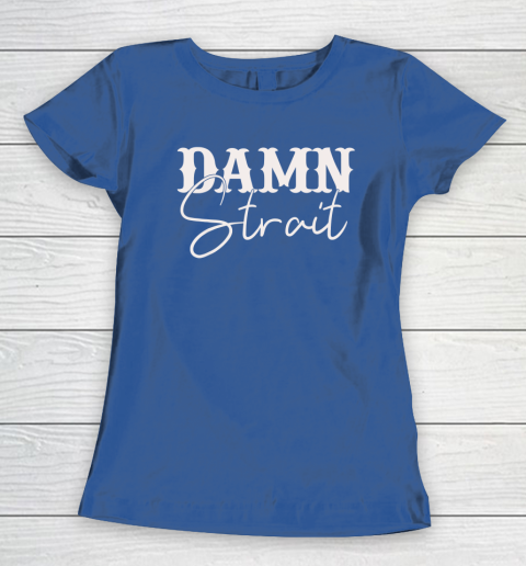 Damn Strait Women's T-Shirt 6