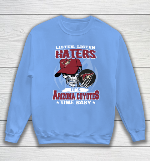 Listen Haters It is COYOTES Time Baby NHL Sweatshirt 8