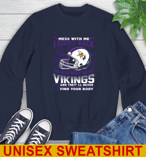 NFL Football Minnesota Vikings Mess With Me I Fight Back Mess With My Team And They'll Never Find Your Body Shirt Sweatshirt 2