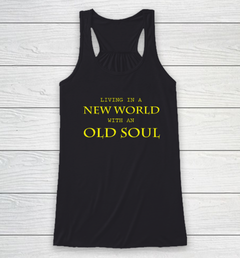 Living In The New World With An Old Soul Racerback Tank