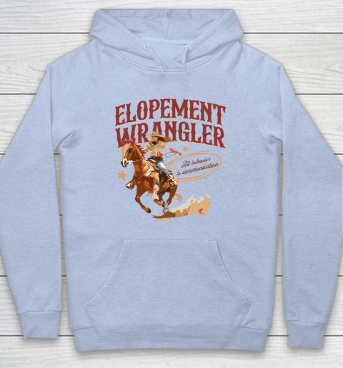 Cowgirl Elopement Wrangler All Behavior Is Communication Hoodie 5