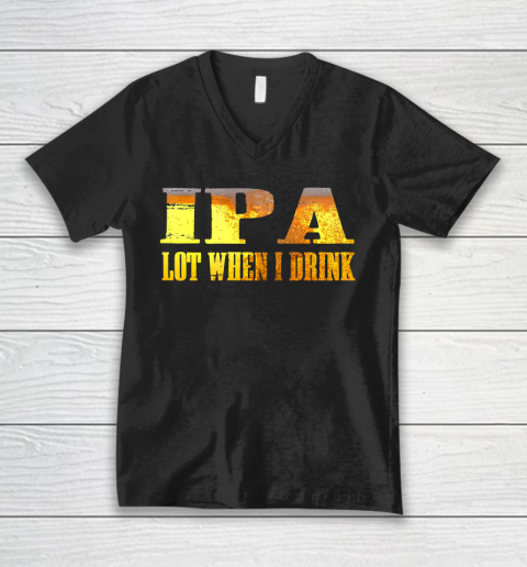 IPA lot When I Drink Shirt V-Neck T-Shirt