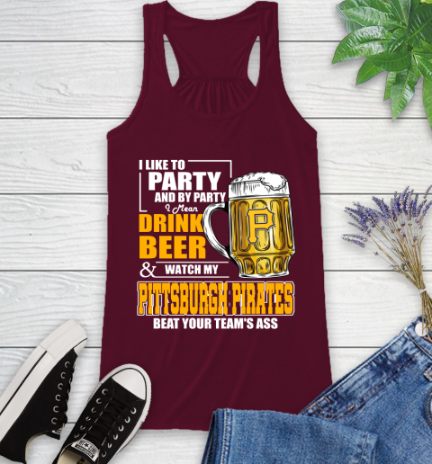 MLB I Like To Party And By Party I Mean Drink Beer And Watch My Pittsburgh Pirates Beat Your Team's Ass Baseball Racerback Tank 2