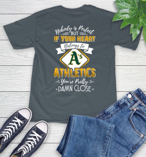 MLB Baseball Oakland Athletics Nobody Is Perfect But If Your Heart Belongs To Athletics You're Pretty Damn Close Shirt T-Shirt 7