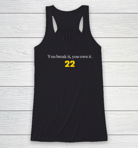 You Break It You Own It  Clark 22 Iowa Racerback Tank