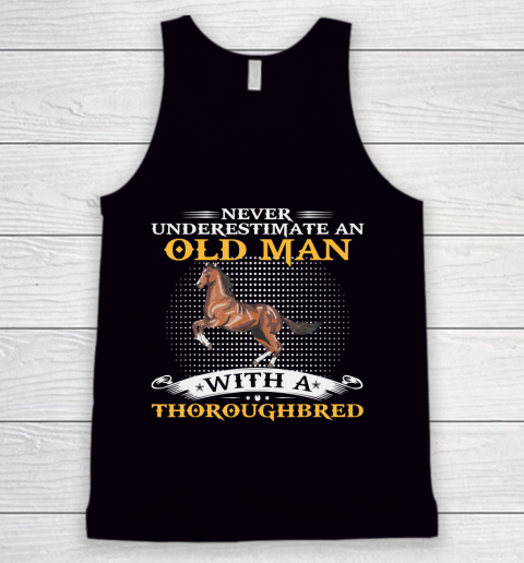 Father gift shirt Mens Never Underestimate An Old Man With A Thoroughbred Horse T Shirt Tank Top
