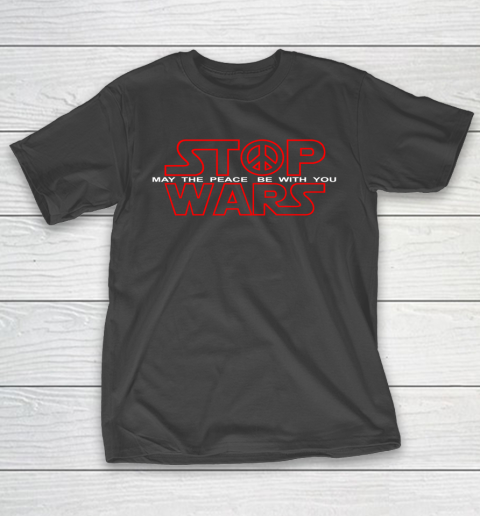 Star Wars Shirt Stop Wars  May The Peace Be With You T-Shirt