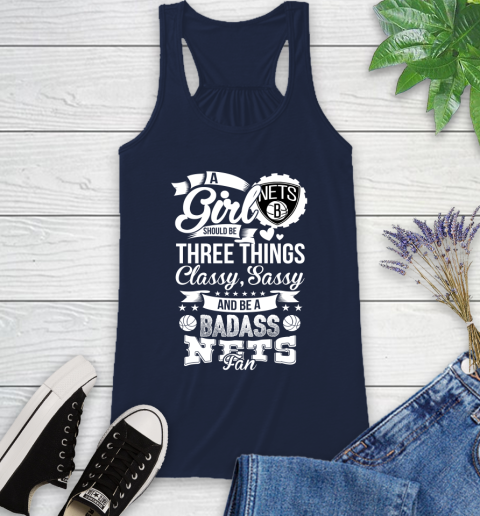 Brooklyn Nets NBA A Girl Should Be Three Things Classy Sassy And A Be Badass Fan Racerback Tank 10