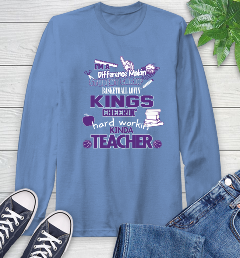 Sacramento Kings NBA I'm A Difference Making Student Caring Basketball Loving Kinda Teacher Long Sleeve T-Shirt 12