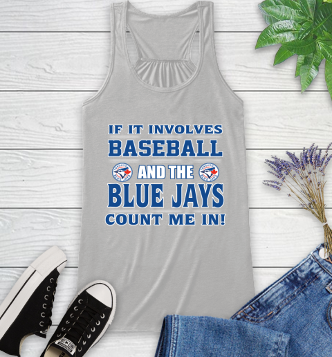 MLB If It Involves Baseball And Toronto Blue Jays Count Me In Sports Racerback Tank