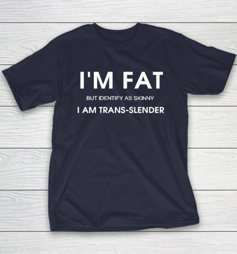 I'm Fat But Identify As Skinny I Am Trans Slender Youth T-Shirt 2