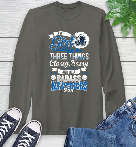 Dallas Mavericks NBA A Girl Should Be Three Things Classy Sassy And A Be Badass Fan Long Sleeve T-Shirt 9