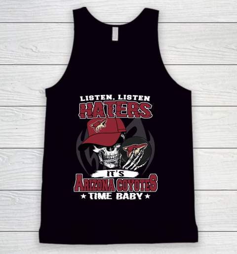 Listen Haters It is COYOTES Time Baby NHL Tank Top