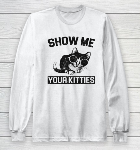 Show Me Your Kitties Funny Cat Long Sleeve T-Shirt