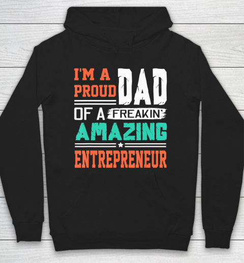 Father gift shirt Mens Proud Dad Of A Freakin Awesome Entrepreneur  Father's Day T Shirt Hoodie