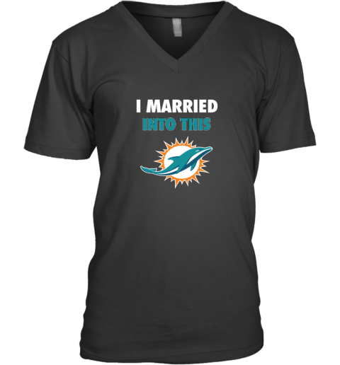 I Married Into This Miami Dolphins V-Neck T-Shirt