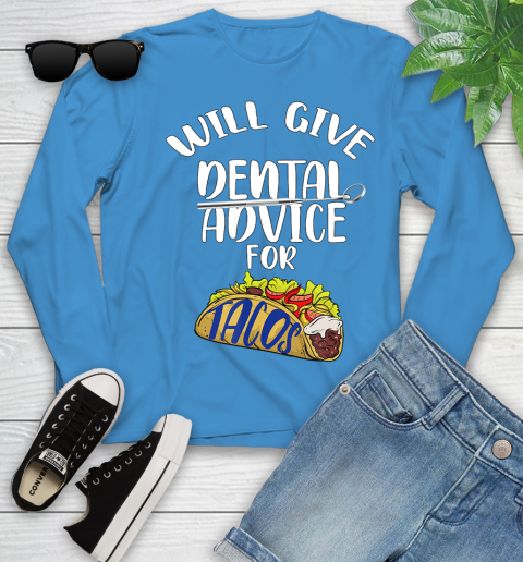 Nurse Shirt Will Give Dental Advice For Tacos Funny Dentist Gift T Shirt Youth Long Sleeve 7
