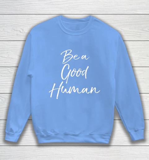 Cute Kindness Gift for Women Equality Quote Be a Good Human Sweatshirt 8