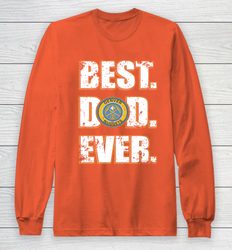 NBA Denver Nuggets Basketball Best Dad Ever Family Shirt Long Sleeve T-Shirt 3