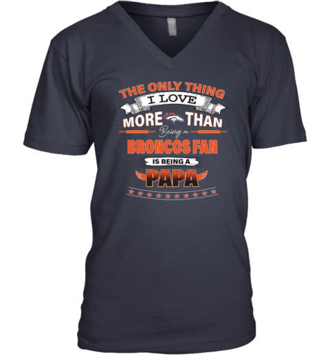 Love Beging A Denver Broncos Fan But One Is Being A Dad T-Shirts