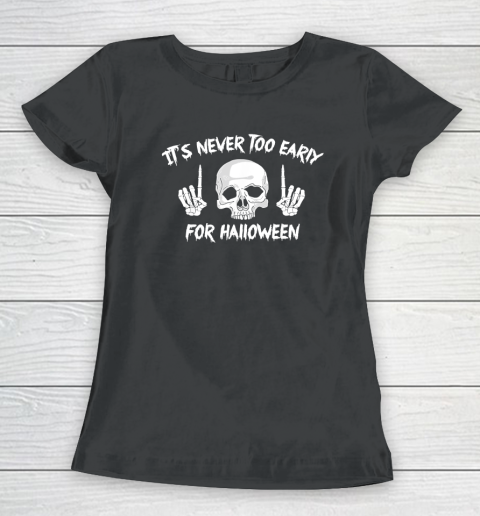It's Never Too Early For Halloween Goth Halloween Funny Women's T-Shirt