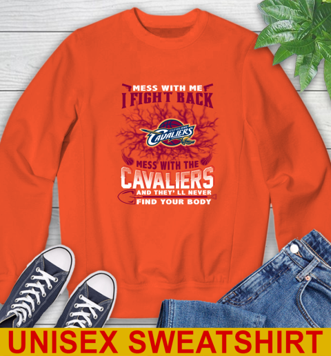 NBA Basketball Cleveland Cavaliers Mess With Me I Fight Back Mess With My Team And They'll Never Find Your Body Shirt Sweatshirt 3