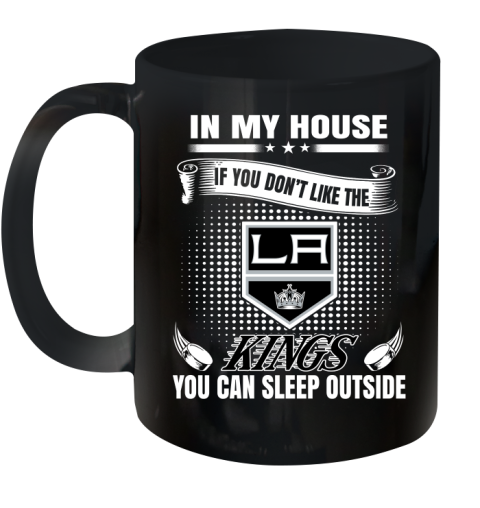 Los Angeles Kings NHL Hockey In My House If You Don't Like The Kings You Can Sleep Outside Shirt Ceramic Mug 11oz