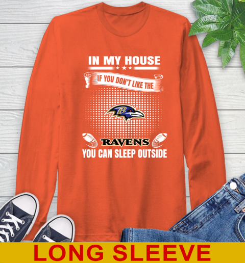 Baltimore Ravens NFL Football In My House If You Don't Like The Ravens You Can Sleep Outside Shirt Long Sleeve T-Shirt 4