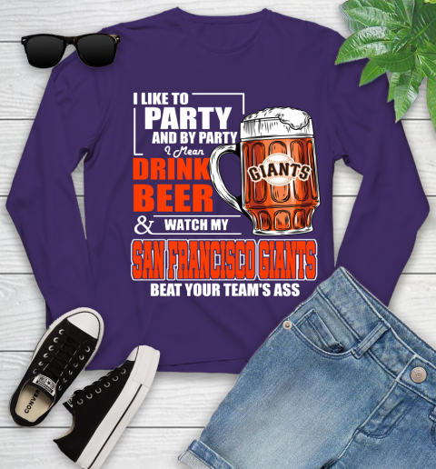 MLB I Like To Party And By Party I Mean Drink Beer And Watch My San Francisco Giants Beat Your Team's Ass Baseball Youth Long Sleeve 4