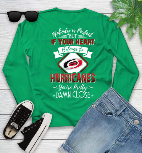 NHL Hockey Carolina Hurricanes Nobody Is Perfect But If Your Heart Belongs To Hurricanes You're Pretty Damn Close Shirt Youth Long Sleeve 6