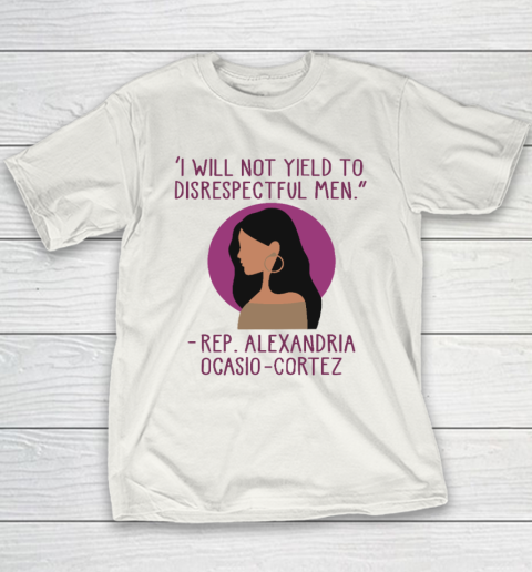 I Will Not Yield To Disrespectful Men Rep Alexandria Ocasio Cortez Youth T-Shirt