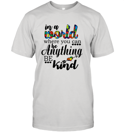 In A World Where You Can Be Anything Be Kind Unisex Jersey Tee
