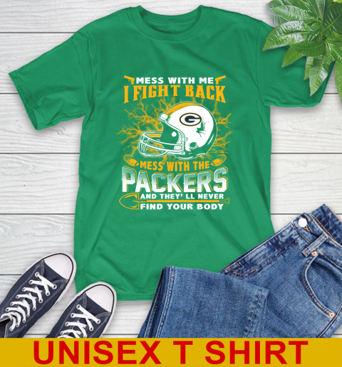 NFL Football Green Bay Packers Mess With Me I Fight Back Mess With My Team And They'll Never Find Your Body Shirt T-Shirt 7