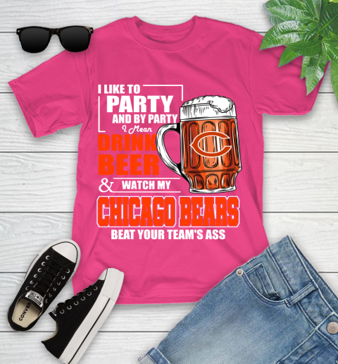 NFL I Like To Party And By Party I Mean Drink Beer and Watch My Chicago Bears Beat Your Team's Ass Football Youth T-Shirt 11
