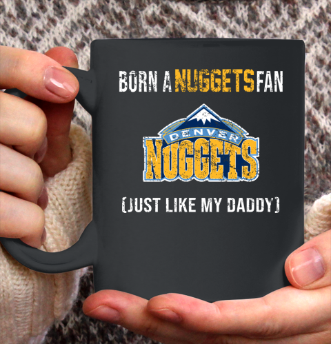 NBA Denver Nuggets Loyal Fan Just Like My Daddy Basketball Shirt Ceramic Mug 11oz