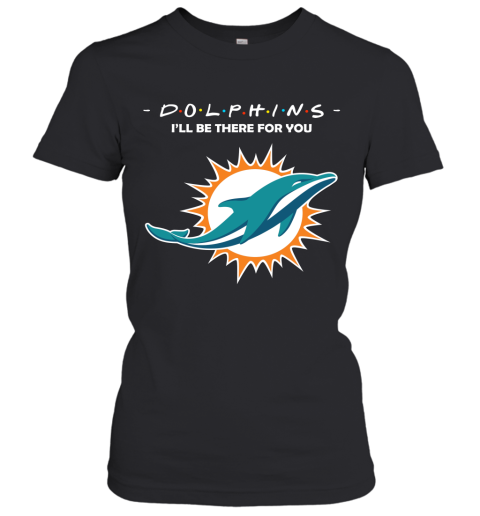 I'll Be There For You Miami Dolphins FRIENDS Movie NFL Women's T-Shirt