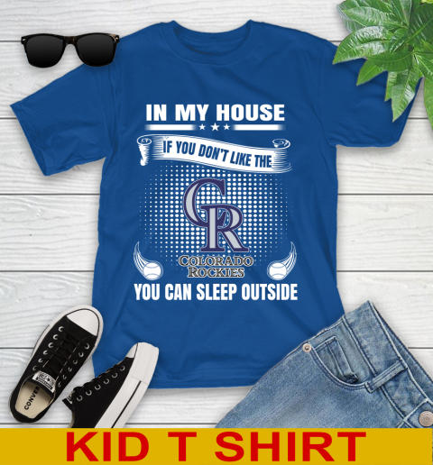 Colorado Rockies MLB Baseball In My House If You Don't Like The  Rockies You Can Sleep Outside Shirt Youth T-Shirt 10