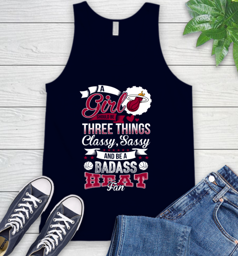 Miami Heat NBA A Girl Should Be Three Things Classy Sassy And A Be Badass Fan Tank Top 2
