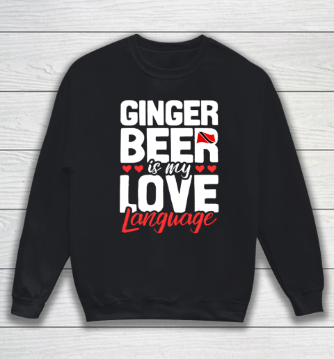 Beer Lover Funny Shirt My Love Language Is Ginger Beer Sweatshirt