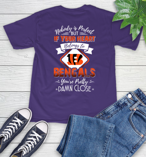 NFL Football Cincinnati Bengals Nobody Is Perfect But If Your Heart Belongs To Bengals You're Pretty Damn Close Shirt T-Shirt - Image 6