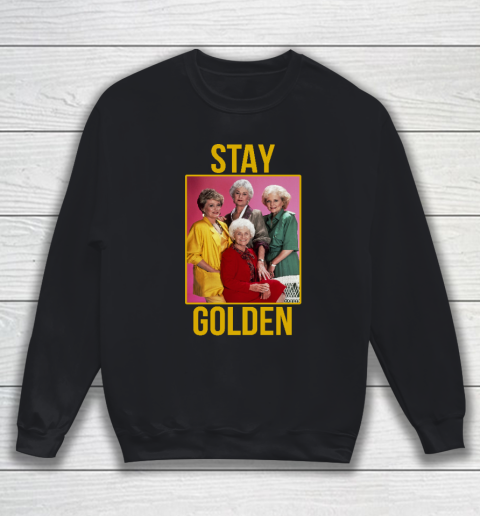 Golden Girls tshirt STAY GOLDEN Sweatshirt