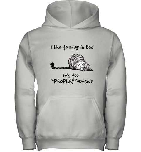 Lazy Cat I Like To Stay In Bad It's Peopley Outside Youth Hoodie