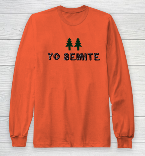 Yo Semite Shirt Makes a Comeback After Trump Mispronounces Yosemite National Park Long Sleeve T-Shirt 3