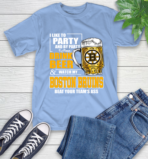 NHL I Like To Party And By Party I Mean Drink Beer And Watch My Boston Bruins Beat Your Team's Ass Hockey T-Shirt 12