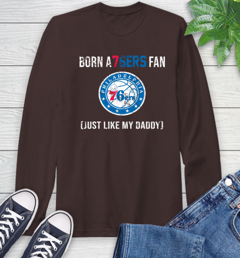NBA Philadelphia 76ers Loyal Fan Just Like My Daddy Basketball Shirt Long Sleeve T-Shirt 8