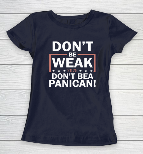 Don't Be Weak Don't Be A Panican Women's T-Shirt 2