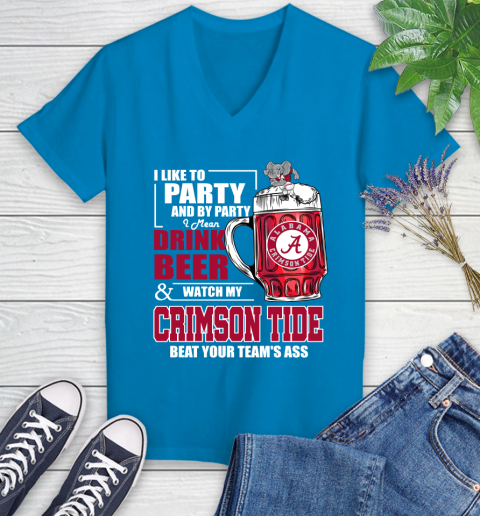 NFL I Like To Party And By Party I Mean Drink Beer and Watch My Alabama Crimson Tide Beat Your Team's Ass Football Women's V-Neck T-Shirt 7
