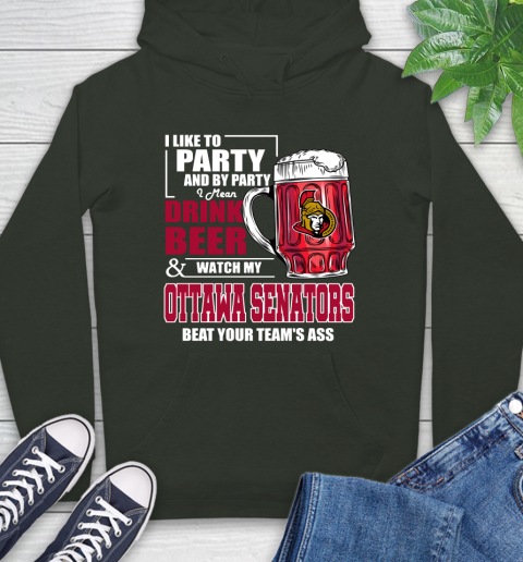 NHL I Like To Party And By Party I Mean Drink Beer And Watch My Ottawa Senators Beat Your Team's Ass Hockey Hoodie 12