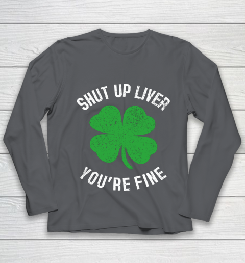 St Patrick s Day Beer Drinking Shut Up Liver You re Fine Youth Long Sleeve 6