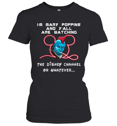 m8j5 yondu im mary poppins and yall are watching disney channel shirts ladies t shirt 20 front black